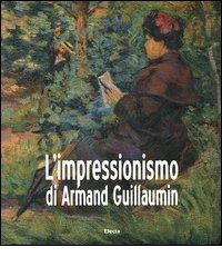 L' impressionismo di Armand Guillaumin. Catalogo della mostra (Torino, 24 ottobre 2003-1 febbraio 2004) edito da Mondadori Electa