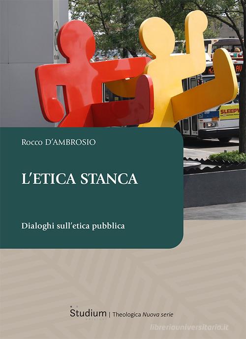 L'etica stanca. Dialoghi sull'etica pubblica di Rocco D'Ambrosio edito da Studium
