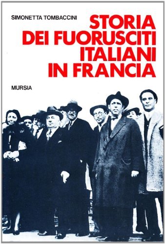 Storia dei fuorusciti italiani in Francia di Simonetta Tombaccini edito da Ugo Mursia Editore