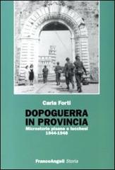 Dopoguerra in provincia. Microstorie pisane e lucchesi (1944-1948) di Carla Forti edito da Franco Angeli