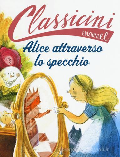 Alice attraverso lo specchio da Lewis Carroll. Classicini. Ediz. a colori di Sarah Rossi edito da EL