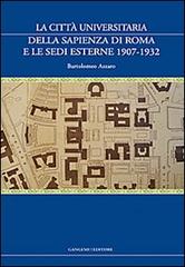 La città universitaria della Sapienza di Roma e le sedi esterne 1907-1932 di Bartolomeo Azzaro edito da Gangemi Editore