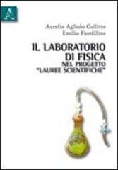 Il laboratorio di fisica nel progetto «Lauree scientifiche» di Aurelio Agliolo Gallitto, Emilio Fiordilino edito da Aracne