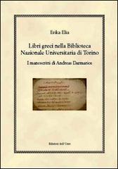 Libri greci nella Biblioteca Nazionale Universitaria di Torino. I manoscritti di Andreas Darmarios di Erika Elia edito da Edizioni dell'Orso