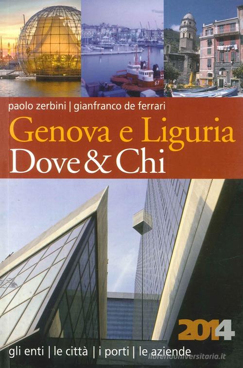Genova e Liguria dove & chi 2014 di Paolo Zerbini edito da De Ferrari