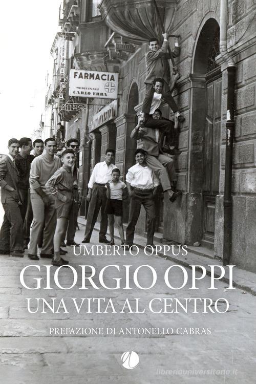 Giorgio Oppi. Una vita al centro di Umberto Oppus edito da Arkadia