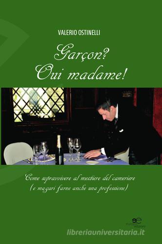 Garçon? Oui madame! Come sopravvivere al mestiere del cameriere (e magari farne anche una professione) di Valerio Ostinelli edito da Europa Edizioni