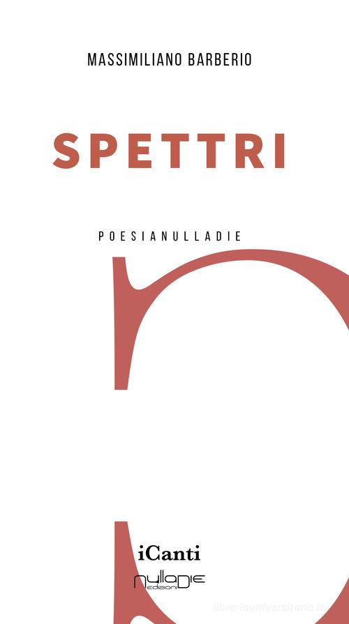 Spettri di Massimiliano Barberio edito da Nulla Die