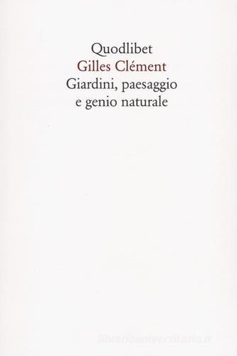 Giardini, paesaggio e genio naturale di Gilles Clément edito da Quodlibet