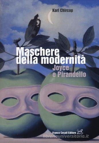 Maschere della modernità. Joyce e Pirandello di Karl Chircop edito da Cesati