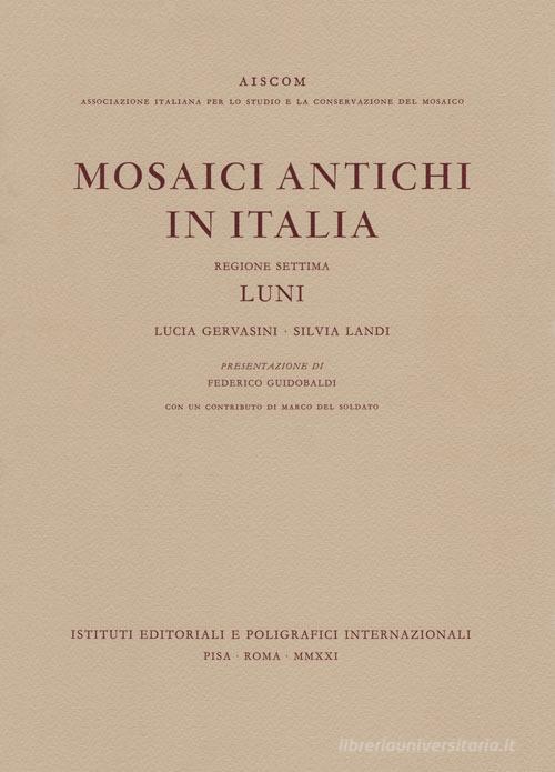 Mosaici antichi in Italia. Regione settima. Luni di Lucia Gervasini, Silvia Landi edito da Ist. Editoriali e Poligrafici