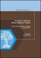 Il nuovo statuto della Regione Puglia. Per un federalismo solidale e cooperativo di Alessandro Frisullo edito da Manni