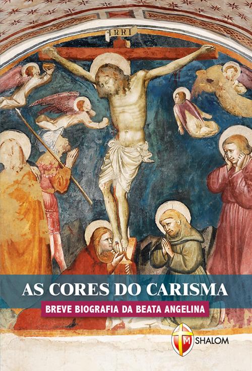 As cores do carisma. Breve biografia da beata Angelina di Lorella Mattioli edito da Editrice Shalom