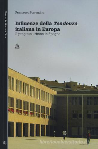 Influenze della Tendenza italiana in Europa. Il progetto urbano in Spagna di Francesco Sorrentino edito da CLEAN
