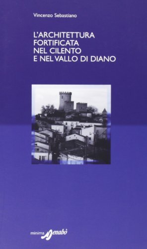 Architettura fortificata nel Cilento e nel Vallo di Diano di Vincenzo Sebastiano edito da Menabò Comunicazione