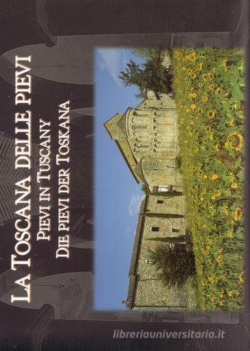 La Toscana delle pievi-Pievi in Tuscany-Die Pievi der Toskana. Ediz. illustrata edito da Editori dell'Acero