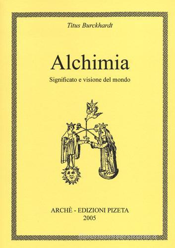 Alchimia. Significato e visione del mondo di Titus Burckhardt edito da Pizeta