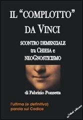 Il «Complotto» da Vinci. Scontro demenziale tra Chiesa e neognosticismo di Fabrizio Ponzetta edito da Jubal