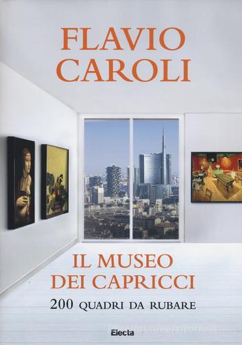 Il museo dei capricci. 200 quadri da rubare di Flavio Caroli edito da Mondadori Electa