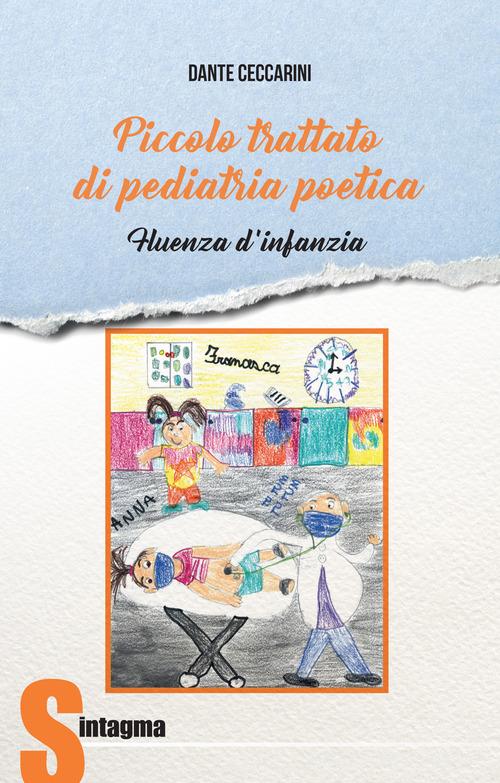 Piccolo trattato di pediatria poetica. Fluenza d'infanzia di Dante Ceccarini edito da Sintagma