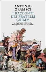 I racconti dei fratelli Grimm. Le traduzioni originali dai «quaderni dal carcere» di Antonio Gramsci edito da Incontri Editrice