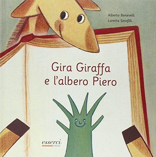 Gira Giraffa e l'albero Piero di Alberto Benevelli edito da Esserci