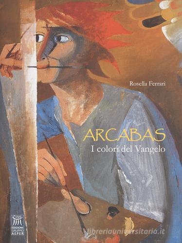 Arcabas. I colori del Vangelo di Rosella Ferrari edito da Edizioni Gruppo AEPER