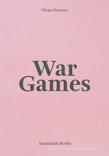 Diego Perrone. War Games. Ediz. italiana e inglese edito da Humboldt Books