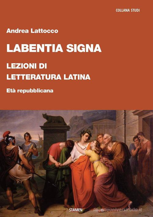 Labentia signa. Lezioni di letteratura latina. Età repubblicana di Andrea  Lattocco - 9791281045286 in Letteratura antica, classica e medievale