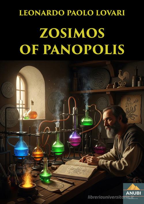 Zosimos of Panopolis di Leonardo Paolo Lovari edito da Anubi Magazine