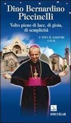 Dino Bernardino Piccinelli. Volto pieno di luce, di gioia, di semplicità di Tito Sartori edito da Editrice Elledici