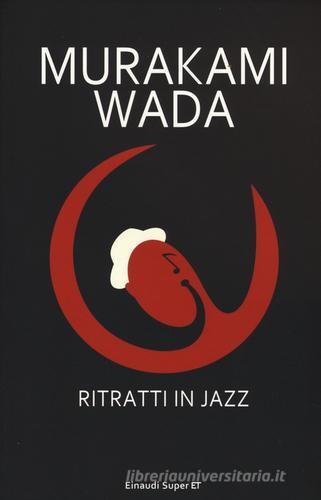 Ritratti in jazz di Haruki Murakami, Wada Makoto edito da Einaudi
