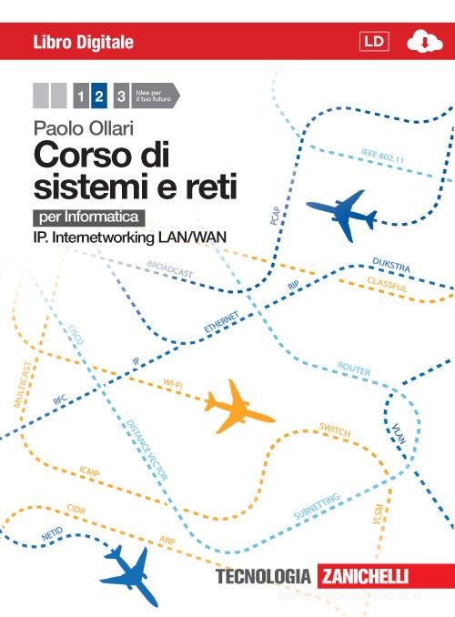 Corso di sistemi e reti. Per informatica. Per le Scuole superiori. Con e-book. Con espansione online vol.2 di Paolo Ollari edito da Zanichelli