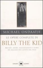 Le opere complete di Billy the Kid. Bravate, amori, ammazzamenti e morte del ragazzo più cattivo del West di Michael Ondaatje edito da Garzanti