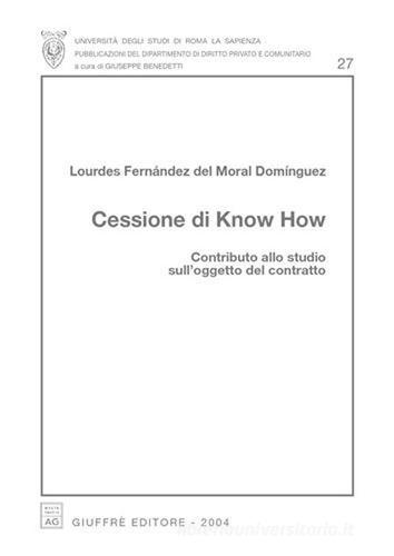 Cessione di know how. Contributo allo studio sull'oggetto del contratto di Lourdes Fernandez Del Moral edito da Giuffrè