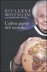 L' altra parte del mondo di Rita Levi-Montalcini, Giuseppina Tripodi edito da Rizzoli