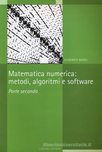 Matematica numerica. Metodi, algoritmi e software vol.2 di Almerico Murli edito da Liguori