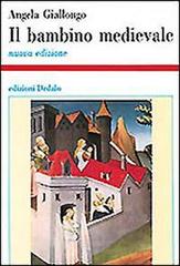 Il bambino medievale. Storia di infanzie di Angela Giallongo edito da edizioni Dedalo