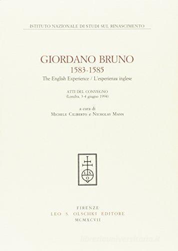 Giordano Bruno 1583-1585. The english experience-L'esperienza inglese. Atti del Convegno (London, 3-4 giugno 1994) edito da Olschki