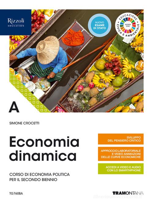 Economia dinamica. Corso di economia politica per il secondo biennio delle Scuole superiori. Con e-book. Con espansione online vol.A di Simone Crocetti edito da Tramontana