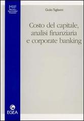 Costo del capitale, analisi finanziaria e corporate banking di Giulio Tagliavini edito da EGEA