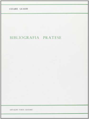 Bibliografia pratese (rist. anast. 1844) di Cesare Guasti edito da Forni