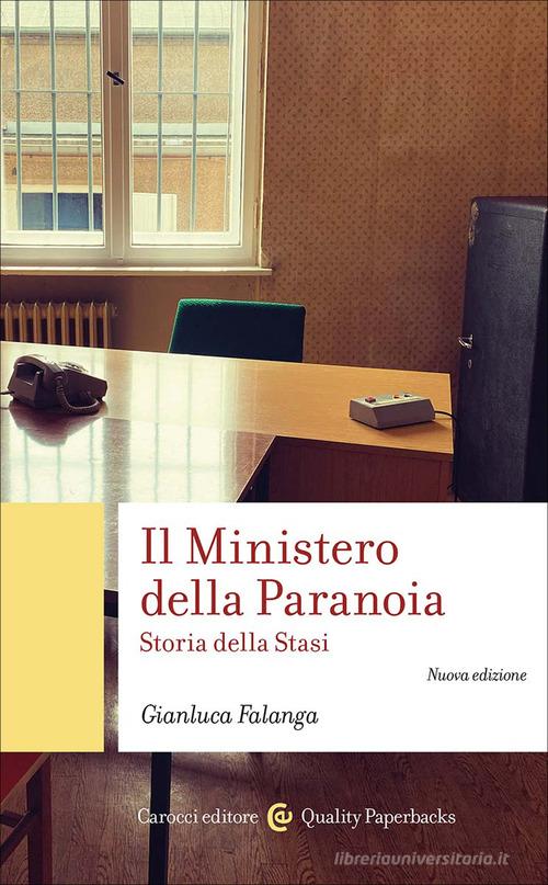 Il Ministero della Paranoia. Storia della Stasi. Nuova ediz. di Gianluca Falanga edito da Carocci
