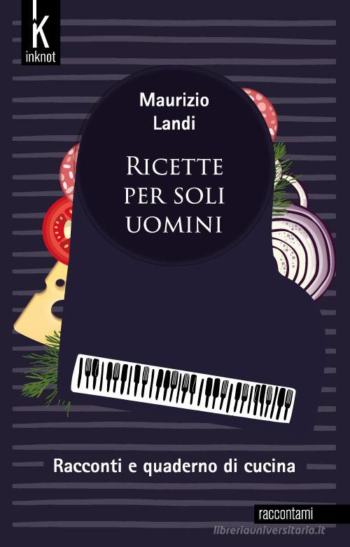 Libro Ricette per soli uomini di Maurizio Landi Raccontami di Inknot