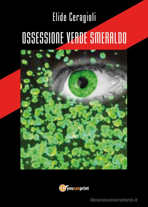 Ossessione verde smeraldo di Elide Ceragioli edito da Youcanprint