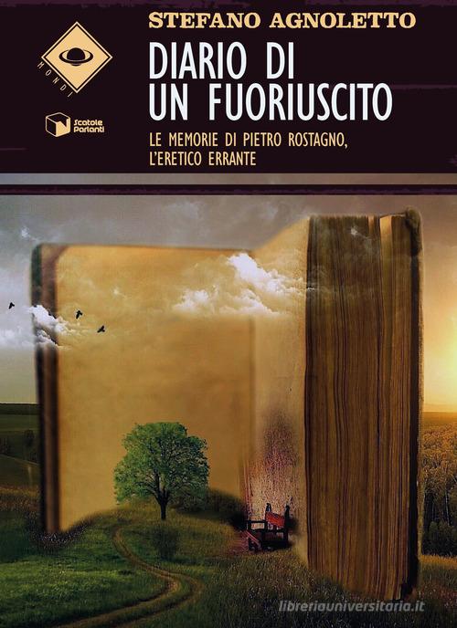 Libro Diario di un fuoriuscito. Le memorie di Pietro Rostagno, l'eretico errante di Stefano Agnoletto Mondi di Scatole Parlanti