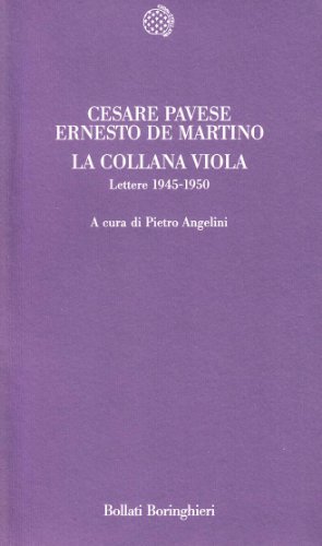 La collana viola. Lettere 1945-1950 di Cesare Pavese, Ernesto De Martino edito da Bollati Boringhieri