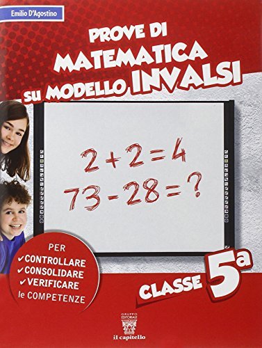 Prove di matematica sul modello INVALSI. Per la 5ª classe elementare di E. D'Agostini edito da Il Capitello