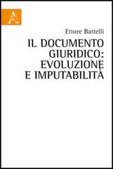 Il documento giuridico. Evoluzione e imputabilità di Ettore Battelli edito da Aracne