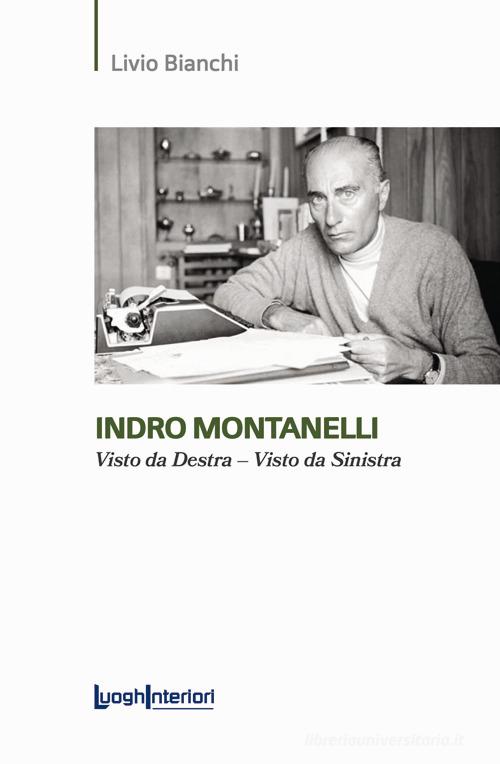 Indro Montanelli. Visto da Destra-Visto da Sinistra di Livio Bianchi edito da LuoghInteriori